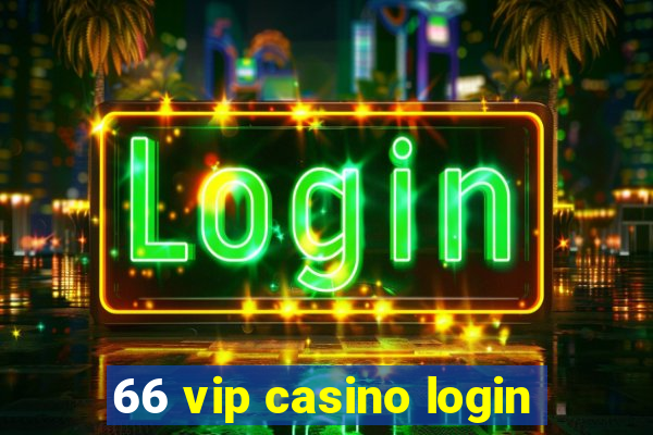 66 vip casino login